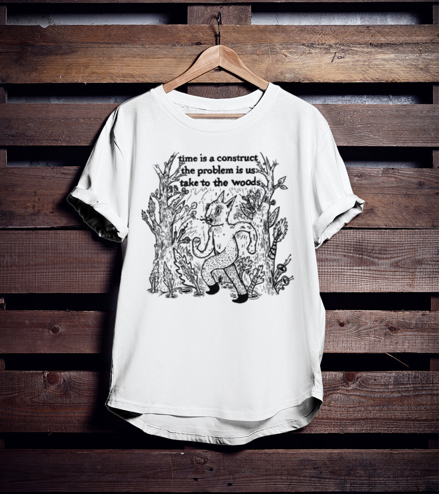 Limited Time Is A Construct The Problem Is Us Take To The Woods Nature T-Shirt