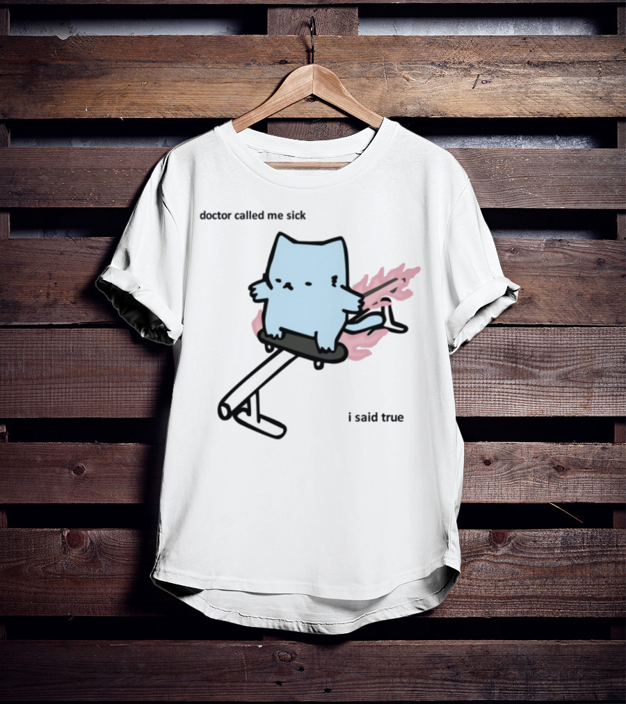 Nubcat Doctor Called Me Sick I Said True Hoverboard Flames T-Shirt