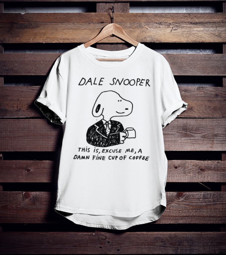 Dale Snooper This Is Excuse Me A Damn Fine Cup Of Coffee T-Shirt