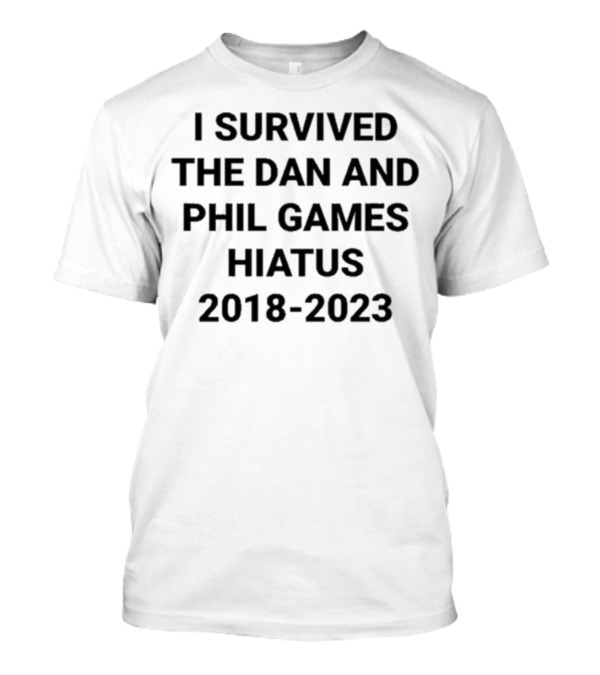 I Survived The Dan And Phil Games Hiatus 2018-2023 T-Shirt