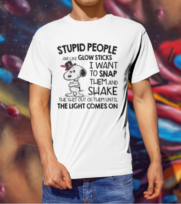Snoopy Stupid People Are Like Glow Sticks Until The Light Comes On T-Shirt