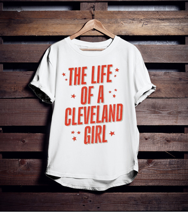 The Life Of A Cleveland Girl T-Shirt