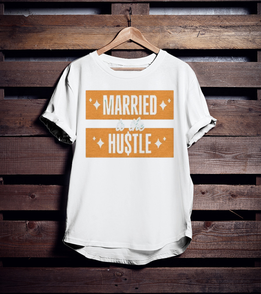 Married To The Hu$tle Motivational Hustler Inspiration T-Shirt