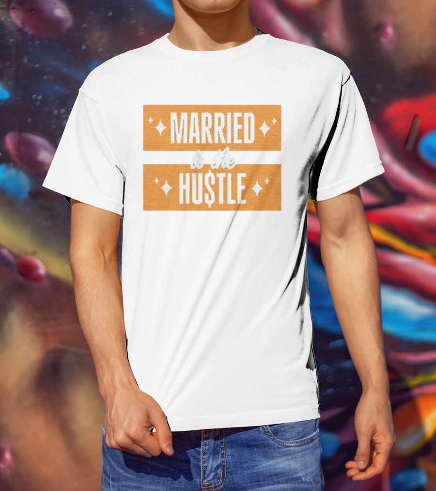 Married To The Hu$tle Motivational Hustler Inspiration T-Shirt