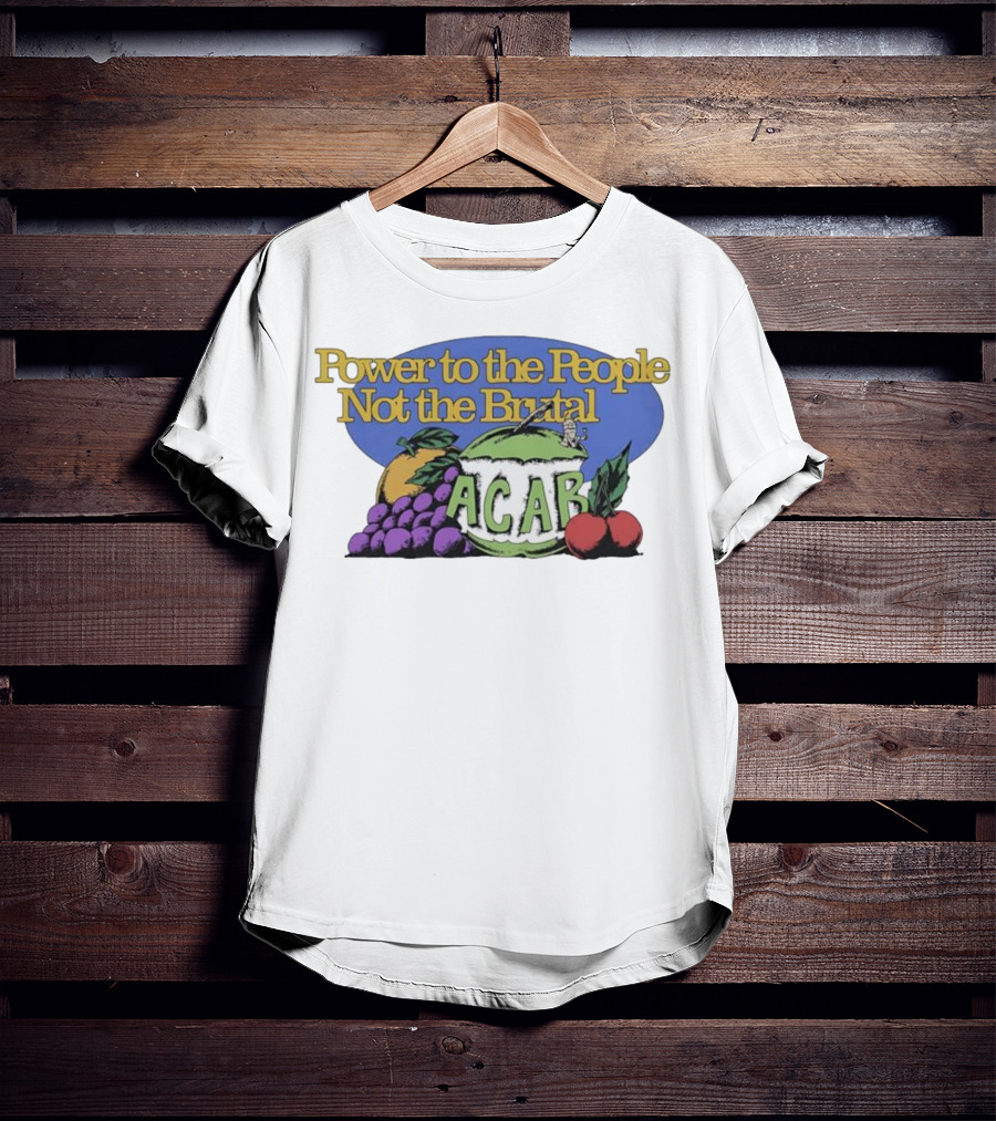 Power To The People Not The Brutal ACAB Fruit Imagery Grapes Apple Tomato T-Shirt