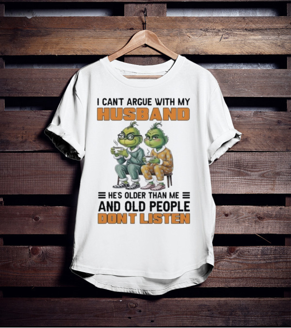 Two Grinch Characters Can't Argue With My Husband He's Older And Old People Don't Listen T-Shirt