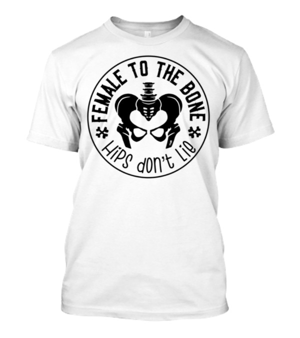 Female To The Bone Hips Don't Lie Skull And Crossbones T-Shirt