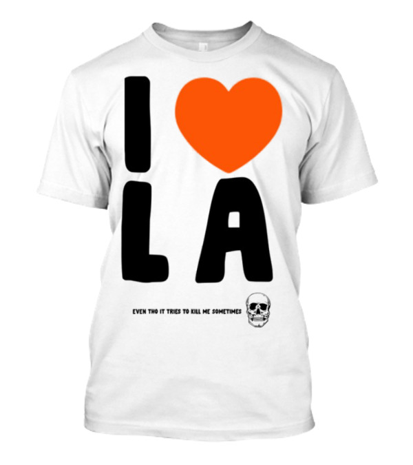 I Love La Even Tho It Tries To Kill Me Sometimes Heart Symbol Classic Urban Life Humor T-Shirt