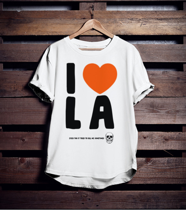 I Love La Even Tho It Tries To Kill Me Sometimes Heart Symbol Classic Urban Life Humor T-Shirt