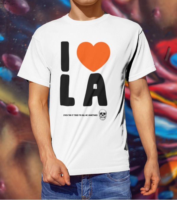 I Love La Even Tho It Tries To Kill Me Sometimes Heart Symbol Classic Urban Life Humor T-Shirt