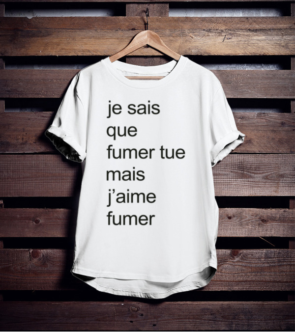 Je Sais Que Fumer Tue Mais J'aime Fumer French Smoking Humor T-Shirt