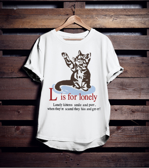 L Is For Lonely Kitten Hiss And Purr T-Shirt