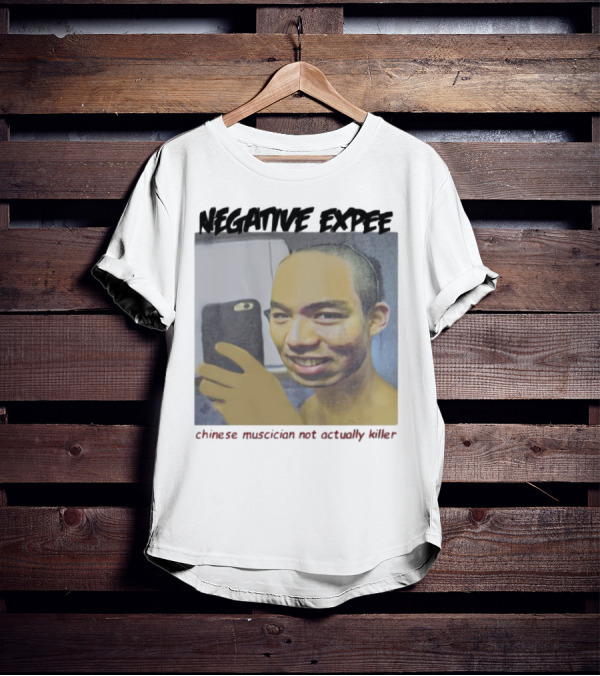 Negative Expee Chinese Musician Not Actually Killer T-Shirt