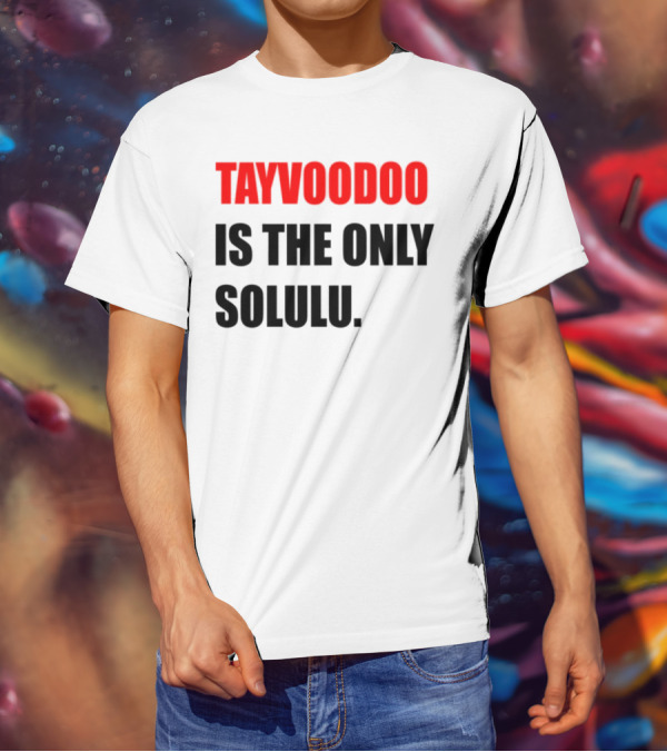 Tayvoodoo Is The Only Solulu Swiftees Empire T-Shirt