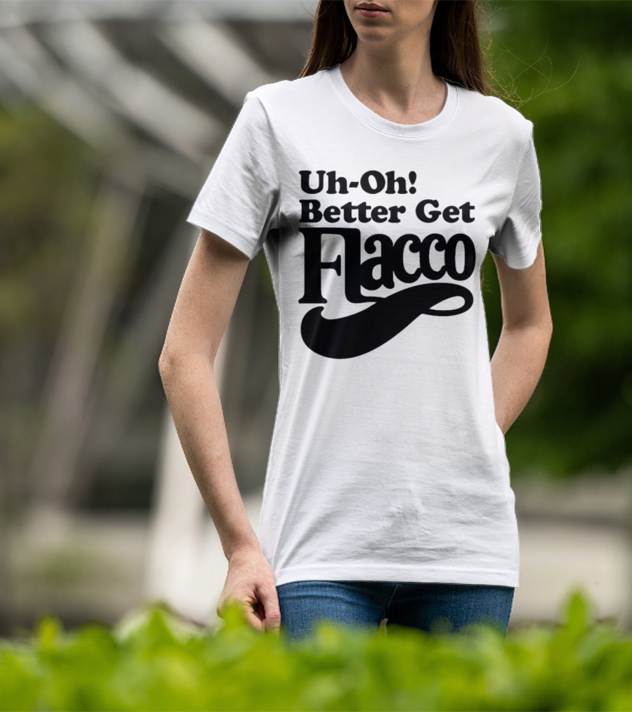 Cleveland Browns Uh-Oh! Better Get Flacco Sports Fan Apparel Football Humor T-Shirt