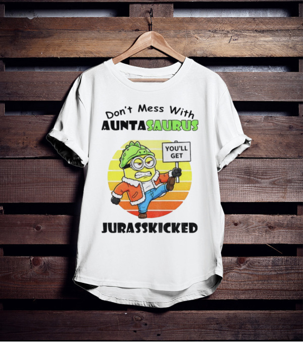 Minion Don’t Mess With Auntasaurus You’ll Get Jurasskicked Vintage T-Shirt