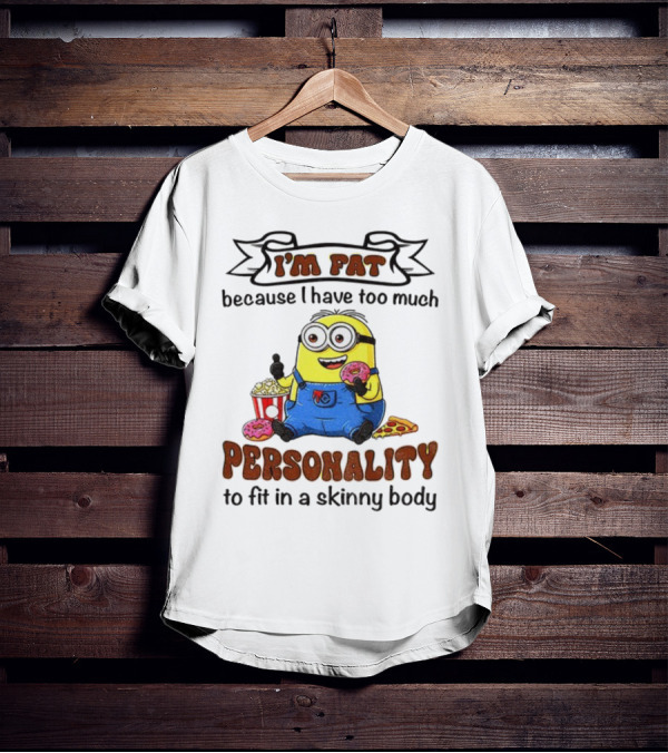 I’m Fat Because I Have Too Much Personality Minion Eating Popcorn And Donuts T-Shirt