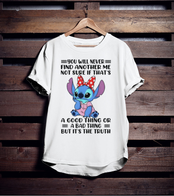 Stitch You Will Never Find Another Me Not Sure If That’s A Good Thing Or A Bad Thing But It’s The Truth Bowtie Pink Outfit T-Shirt