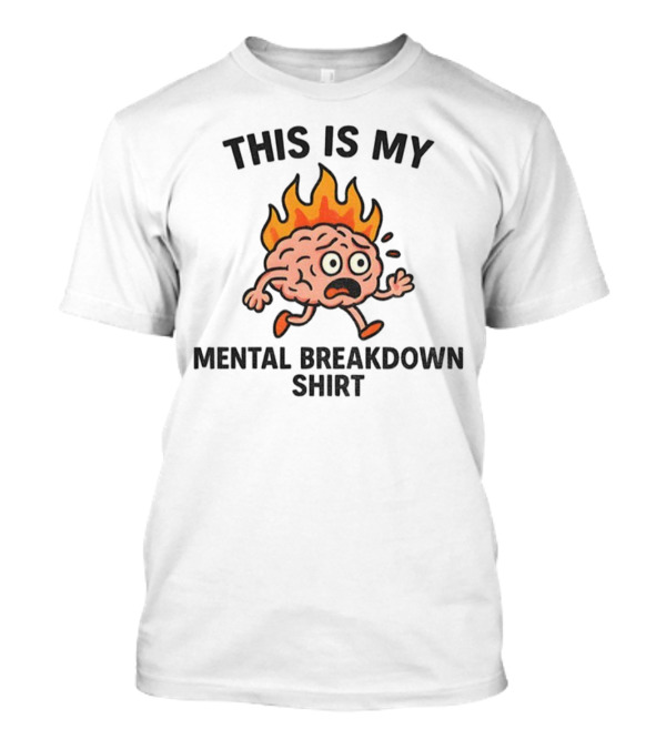This Is My Mental Breakdown Flaming Brain T-Shirt