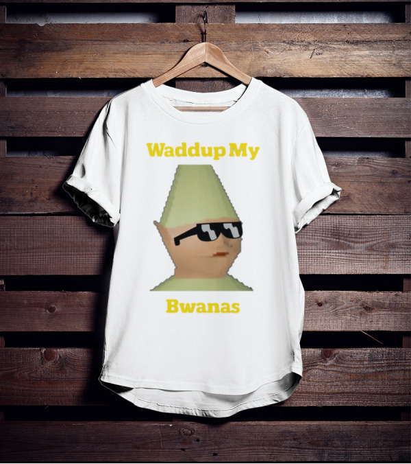 Waddup My Bwanas Funny Meme Character With Sunglasses T-Shirt