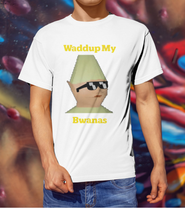 Waddup My Bwanas Funny Meme Character With Sunglasses T-Shirt