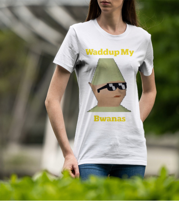 Waddup My Bwanas Funny Meme Character With Sunglasses T-Shirt