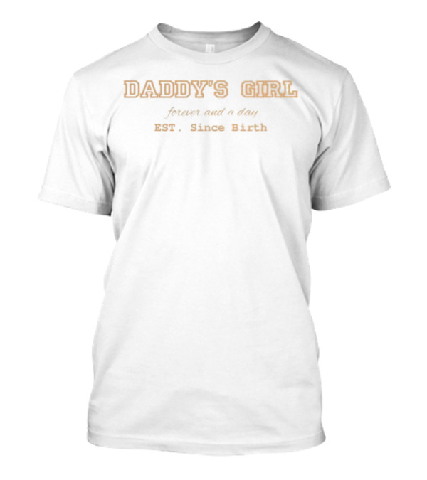 Daddy's Girl Forever And A Day Est Since Birth T-Shirt