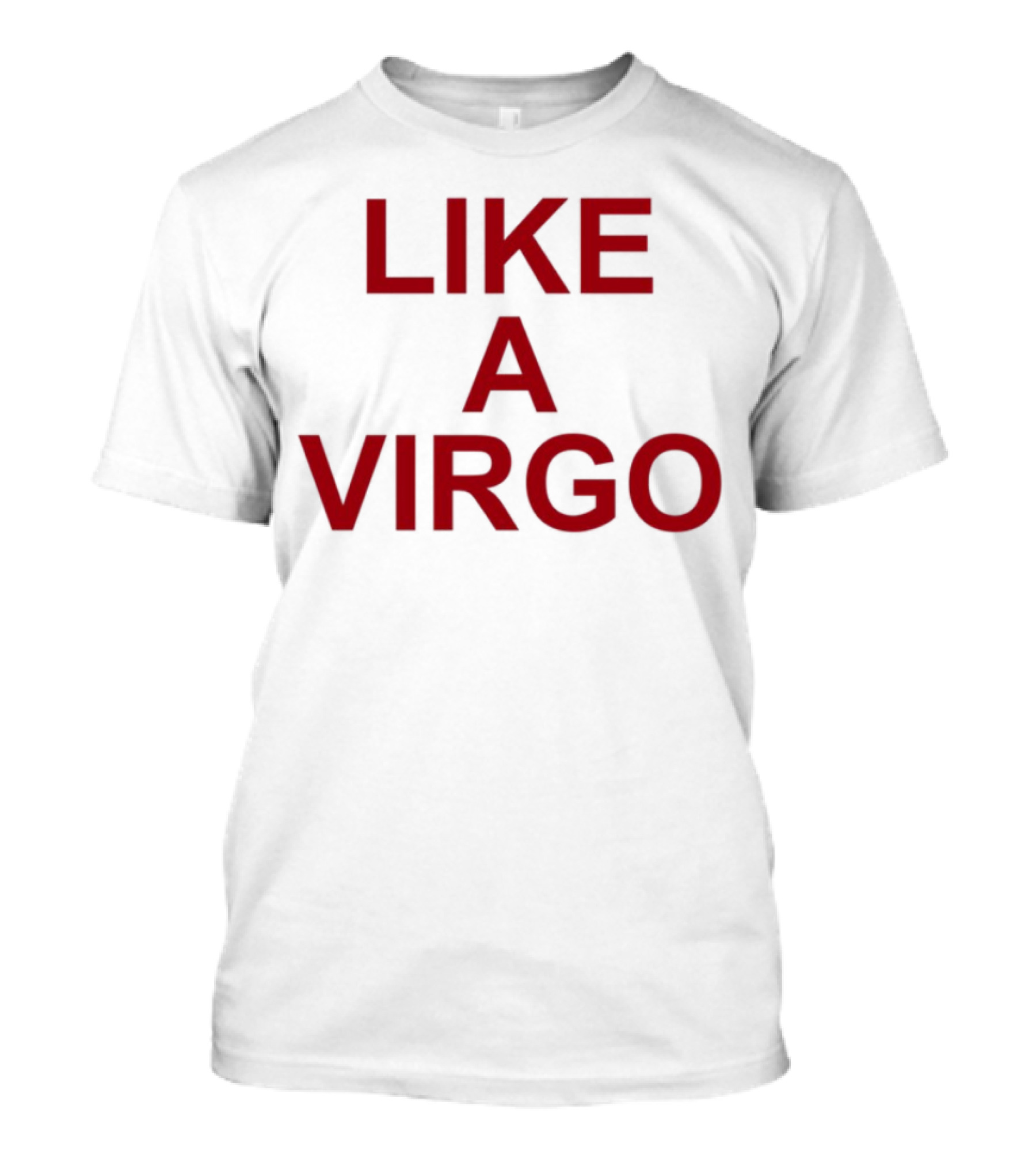 LIKE A VIRGO T-Shirt
