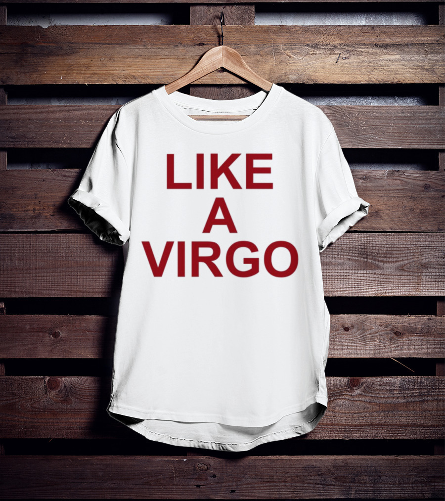 LIKE A VIRGO T-Shirt