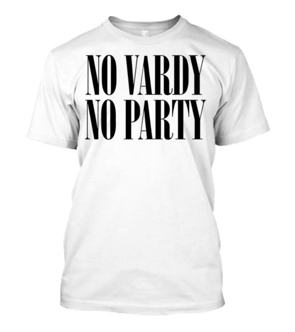 No Vardy No Party Football Fans Celebrate Energetic Spirit T-Shirt