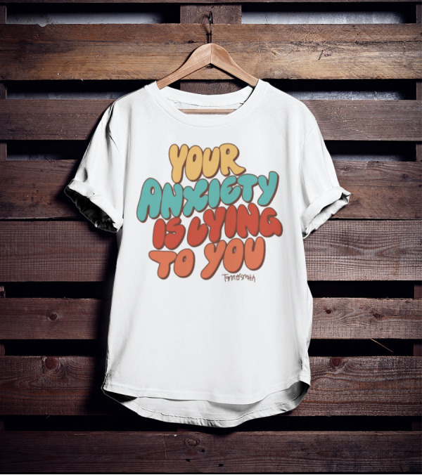 Your Anxiety Is Lying To You Tanner Smith T-Shirt