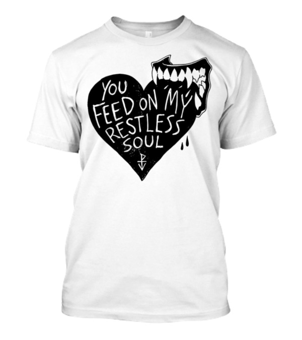 You Feed On My Restless Soul Heart With Fangs And Drips T-Shirt