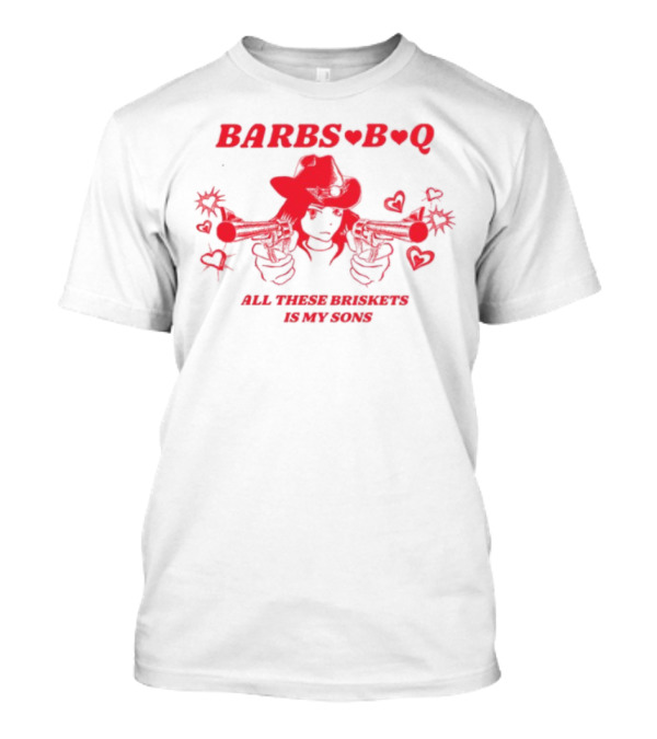 Barbs B Q All These Briskets Is My Sons Western Cowgirl Gunslinger Hearts T-Shirt