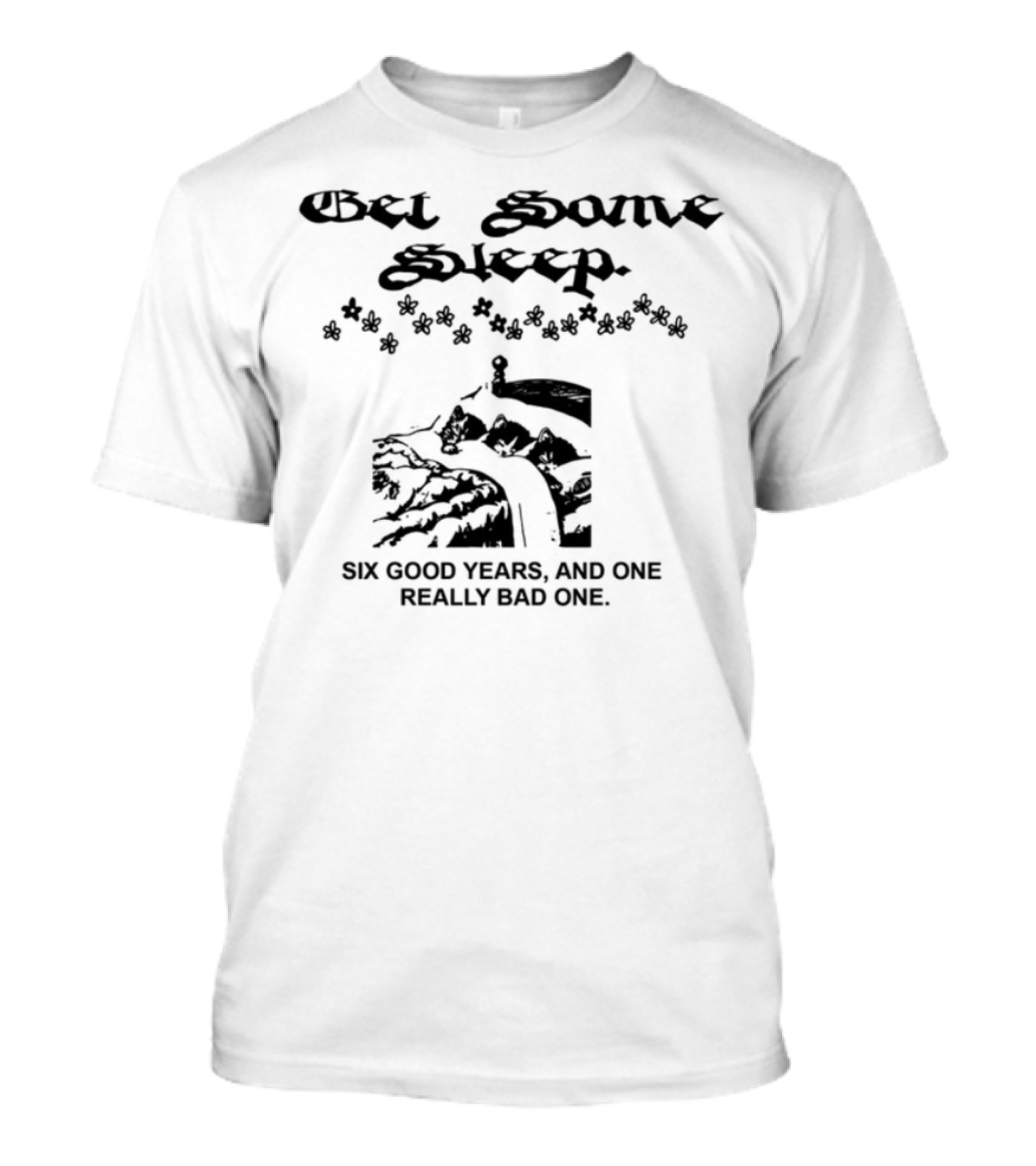 Bel Some Sleep Six Good Years And One Really Bad One T-Shirt