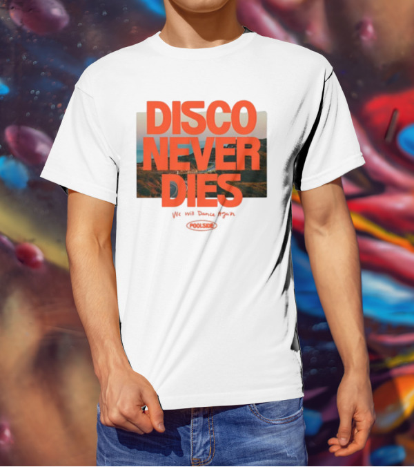 Disco Never Dies We Will Dance Again Poolside Retro Vibes T-Shirt