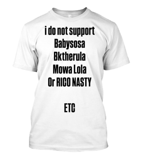 I Do Not Support Babysosa Bktherula Mowa Lola Rico Nasty Etc Statement T-Shirt