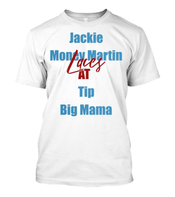 Jackie Money Martin Loves At Tip Big Mama T-Shirt