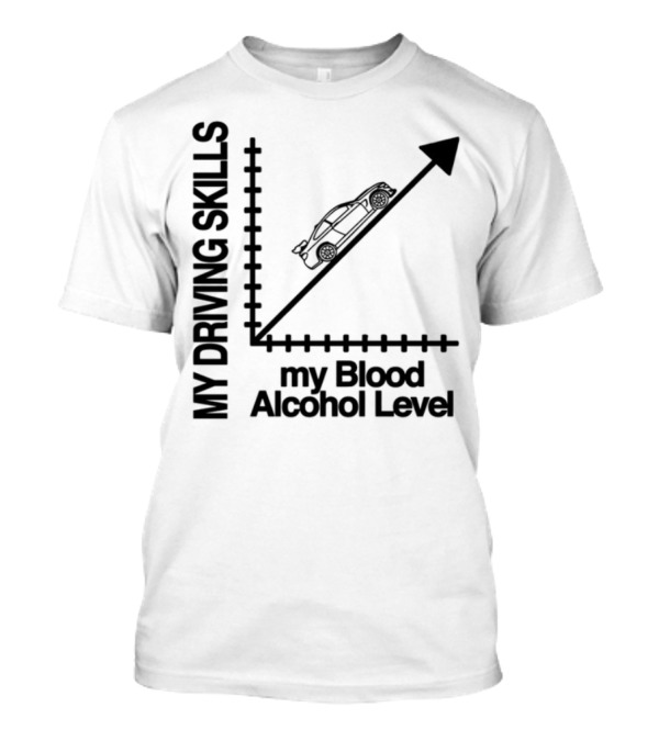 My Driving Skills Blood Alcohol Level Car Graph T-Shirt