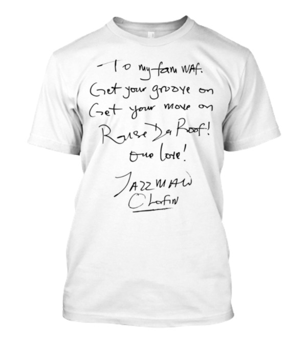 Olusegun Obasanjo Jazzman Olofin Waf To My Fam Get Your Groove On Move On Rouse Da Roof One Love T-Shirt