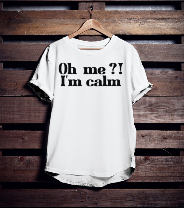 Oh Me I'm Calm Sisterdeborah T-Shirt