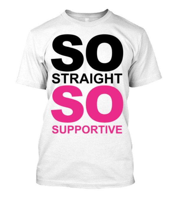 So Straight So Supportive T-Shirt