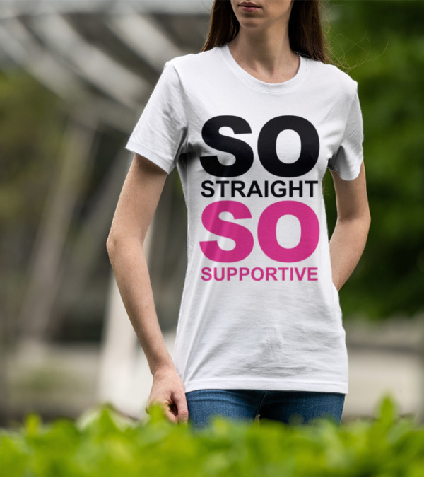 So Straight So Supportive T-Shirt