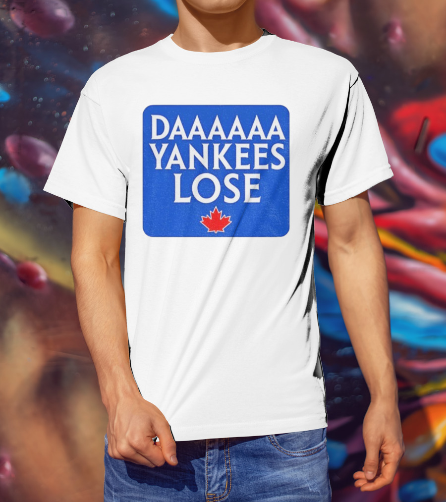 Daaaaa Yankees Lose Toronto Blue Jays MLB Baseball Canadian Maple Leaf 2025 T-Shirt