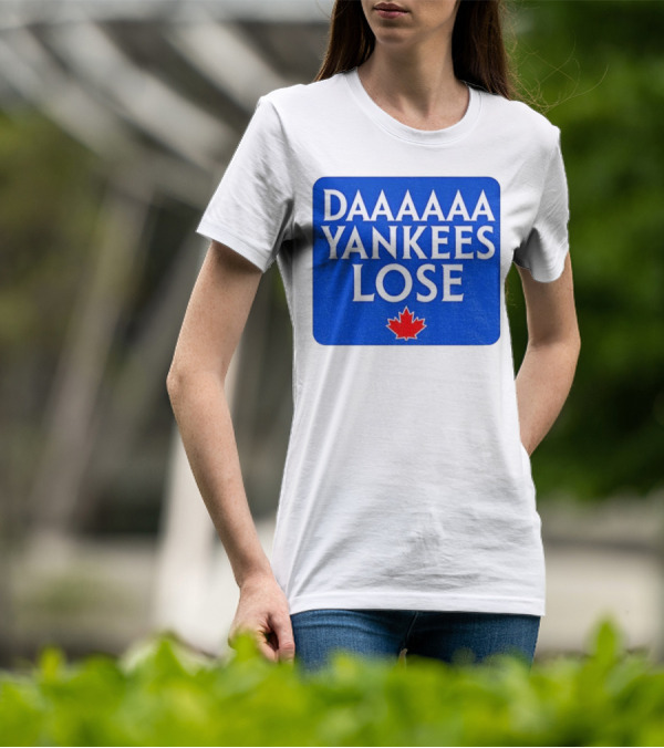 Daaaaa Yankees Lose Toronto Blue Jays MLB Baseball Canadian Maple Leaf 2025 T-Shirt
