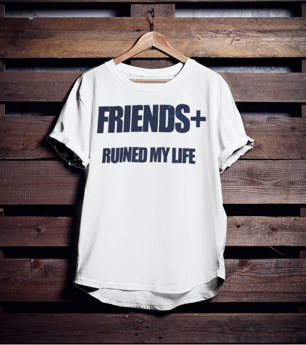 FRIENDS+ Ruined My Life Statement T-Shirt