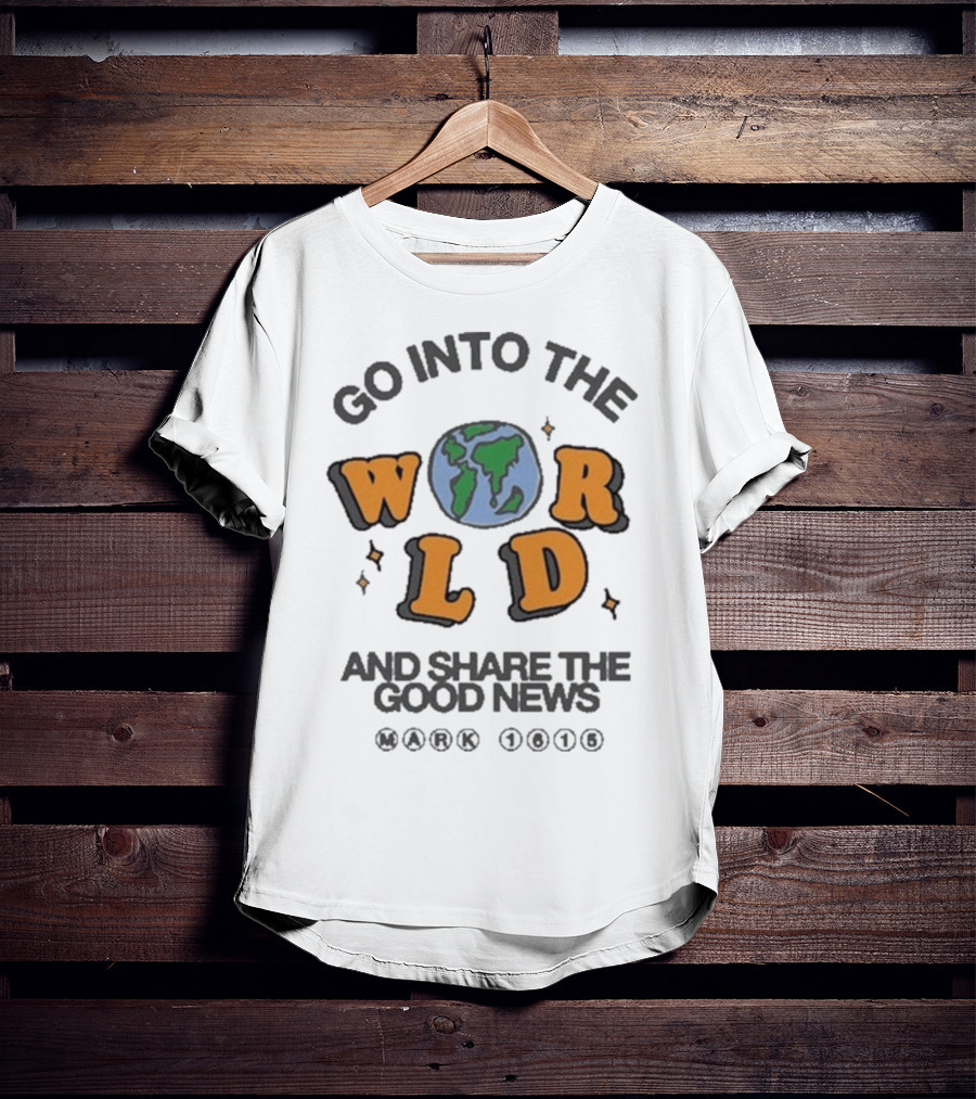 Go Into The World Globe Lettering Mark 1615 Christian Message T-Shirt