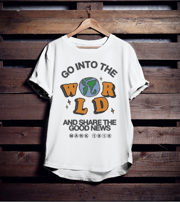 Go Into The World Globe Lettering Mark 1615 Christian Message T-Shirt