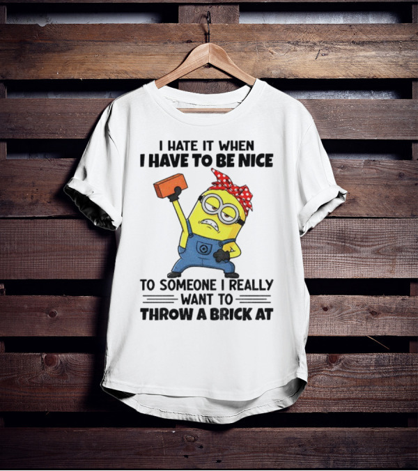 I Hate It When I Have To Be Nice Minion With Brick Red Bandana T-Shirt