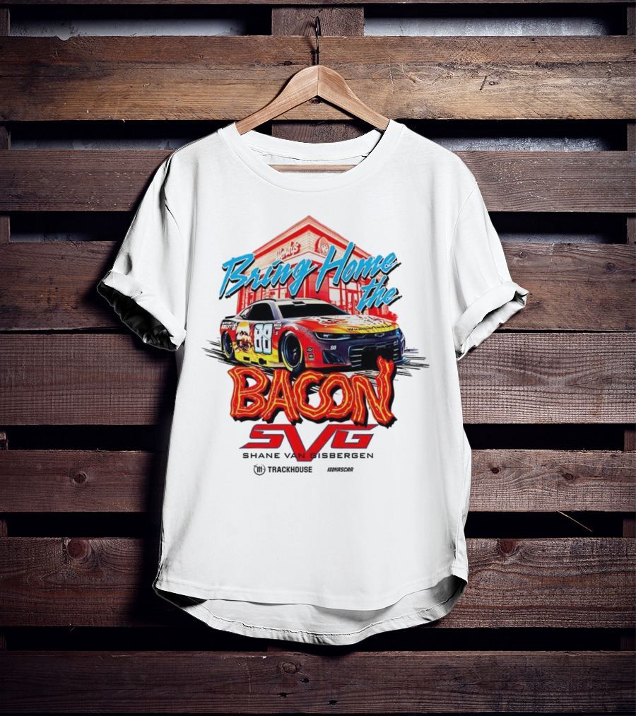Bring Home The Bacon SVG Shane Van Gisbergen Number 88 NASCAR Racing Car Art T-Shirt