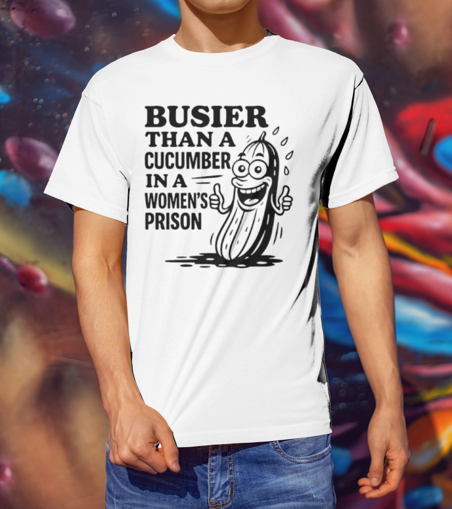 Busier Than A Cucumber In A Women's Prison Funny Cartoon Graphic T-Shirt